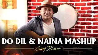 Do Dil & Naina Mashup | Suraj Biswas