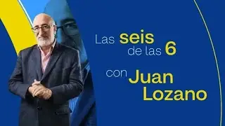 Estas son las Seis de las 6 con Juan Lozano del 27 de enero del 2026