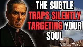The Hidden Spiritual Traps Quietly Working Against Your Soul | FULTON SHEEN REFLECTIONS