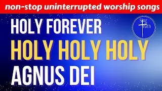 Ad Free Biblical Worship Songs - Glorifying Christ | Holy, holy, holy | Agnus Dei | Holy forever
