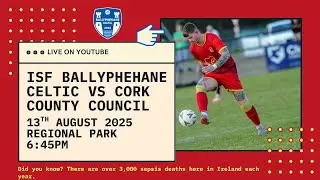 ISF Ballyphehane Celtic vs Cork County Council -  Dennehy's Health & Fitness CBL First Division