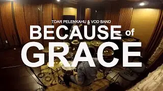 Because of Grace - Toar Pelenkahu Studio Session (VOD Living Grace Album)