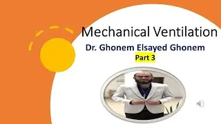 Mechanical Ventilation (MV)  Part 3