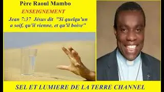 Père Raoul Mambo - Jean 7:37 Si quelqu'un a soif, qu'il vienne à moi, et qu'il boive