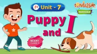 Puppy and I - Marigold Unit 7 - NCERT Class 3 [Listen]