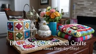 DIY Grandma&rsquo;s Crochet Crafts for Home | Vintage Decor Ideas Step-by-Step!