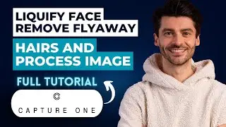 How to Liquify the Face Remove Flyaway Hairs and Process your Image in Capture One [2026 Full Guide]