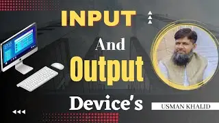 Input and Output Device's | Full Tutorial in Urdu/Hindi  | By Usman Khalid | Computer Basics