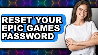 How to Reset Your Epic Games Password (New 2025)