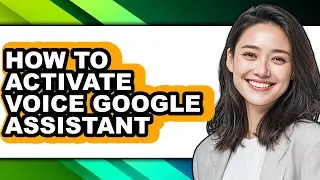 How to Activate Voice Google Assistant - Easy Guide