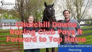 Racehorse Retirement Planning: Churchill Downs Racing Club Pays It Forward to Their Top Horse