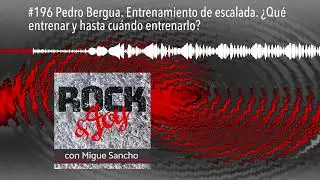 #196 Pedro Bergua. Entrenamiento de escalada. &iquest;Qu&eacute; entrenar y hasta cu&aacute;ndo entrenarlo?