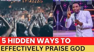 5 ways to praise God effectively | apostle Michael Orokpo