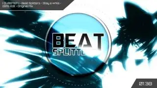 [Dubstep] Beat Splitters - Stay a While - 2015 Edit - Original