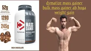 dymatize super mass gainer review bulk mass gainer ab hoga weight gain