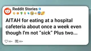 AITAH for eating at a hospital cafeteria about once a week even though I’m not “sick” Plus #reddit 