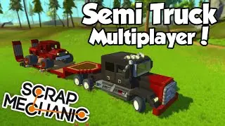 Semi Truck Hauling! - Scrap Mechanic Multiplayer Gameplay