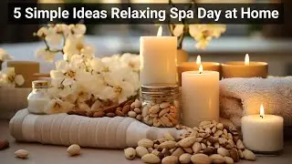 Create Your Own Spa Day at Home: Simple and Soothing Tips (Full Documentary)