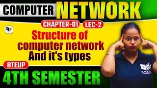 📚Computer Network |Unit-2 Lec-2🔥| Structure of computer network And it's types | Polytechnic 4th Sem