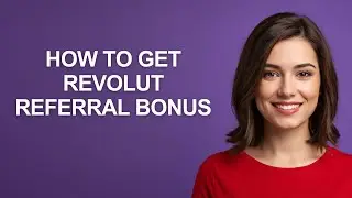 How to Get Revolut Referral Bonus - AshleyHowTo