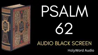 Psalm 62 (KJV) | Peaceful Audio Bible | Black Screen for Sleep, Prayer, Meditation | HolyWord Audio