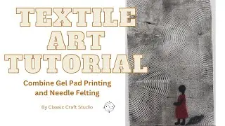 TEXTILE ART TUTORIAL. Combine Gel Pad Printing on fabric with Needle Felting, free tutorial.