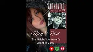 51: The Weight You Weren't Meant to Carry w/Kitty & Rebel