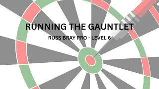 Running The Gauntlet - Russ Bray Darts Pro Level 6