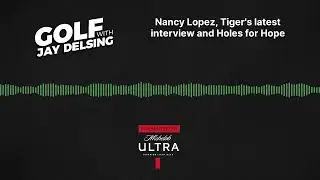 Hall of Fame Pro Nancy Lopez and a look at Tiger's recent NBC interview  - Golf with Jay Delsing