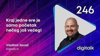 Kraj jedne ere je samo početak nečeg još većeg! I Vladimir Kovač I DigiTalk EP 246