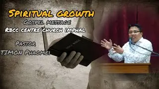 SPIRITUAL GROWTH  II  GOSPEL MESSAGE  II PASTOR TIMON PHAOMEI  II PASTOR RBCC CENTRE CHURCH IMPHAL .