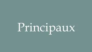 How to Pronounce ''Principaux'' (Main) Correctly in French