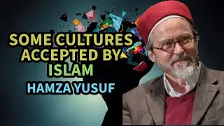 Some cultures accepted by Islam - Hamza Yusuf