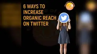 6 WAYS TO INCREASE ORGANIC REACH ON TWITTER