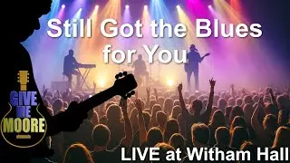 Give Me Moore &ndash; Still Got the Blues (Live at Witham Public Hall)