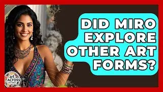Did Miro Explore Other Art Forms? - Art Across Cultures