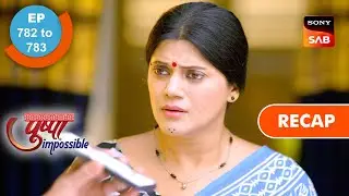 Pushpa Impossible | Ep 782 & Ep 783 | RECAP | पुष्पा इम्पॉसिबल