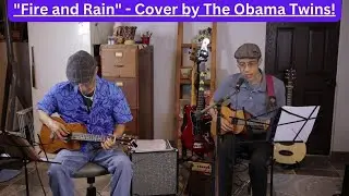 Fire and Rain - Cover by The Obama Twins