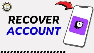 How to Recover My Twitch Account without a Phone Number & Email