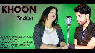 Song_khoon kr diya by vidhya sharma and warrior chhonkar new hindi sad song 2022