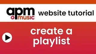 APM Website Tutorial: Create a Playlist