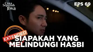 Siapakah Orang Yang Melindungi Hasbi - CINTA SEPENUH JIWA | EPS. 69 EXTENDED VERSION