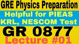 GRE PHYSICS PREPARATION| PIEAS, KRL, NESCOM, AWC, SUPARCO WRITTEN TEST PREPARATION| LECTURE# 01