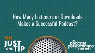 How Many Listeners or Downloads Makes a Successful Podcast 243