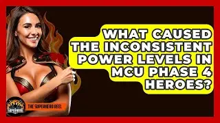 What Caused The Inconsistent Power Levels In MCU Phase 4 Heroes? - The Superhero Reel