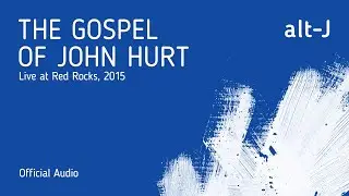 alt-J - The Gospel Of John Hurt (Live at Red Rocks) [Official Audio]