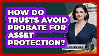 How Do Trusts Avoid Probate For Asset Protection?