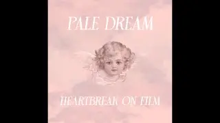Pale Dream - Heartbreak on Film