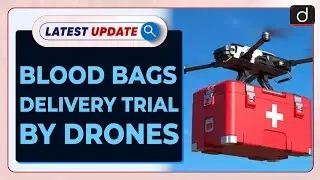 Blood Bags Delivery Trial By Drones : Latest update | Drishti IAS English