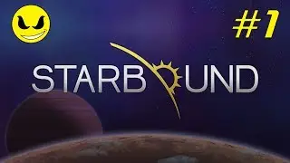 Let's Play - 'Starbound' | Part 1 | Sci-Fi Action-Adventure Indie Game